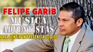 Felipe Garibo Mix Mejores Exitos - 1 Hora de Música Adventistas Para Sentir La Presencia De DIOS