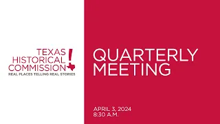 Texas Historical Commission Quarterly Meeting-April 3, 2024