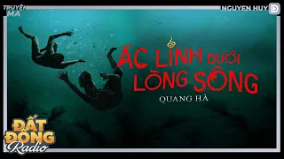 Nghe truyện ma : ÁC LINH DƯỚI LÒNG SÔNG - Chuyện ma làng quê Nguyễn Huy diễn đọc