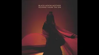 Black Moon Mother - Illusions Under the Sun (Full Album 2020)