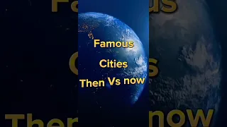 10 Famous Cities Then Vs Now #shorts #viral #youtubeshorts #trending #shortsvideo