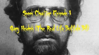 Spook Chatter Episode 3: Gary Heidnik (Real Life Buffalo Bill)