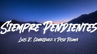 Siempre Pendientes - Peso Pluma Ft. Luis R. Conriquez (Letra/English Lyrics)