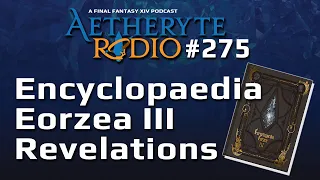 FFXIV Podcast Aetheryte Radio 275: Encyclopaedia Eorzea III Revelations