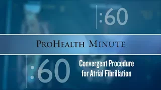 ProHealth Minute: Convergent Procedure for Atrial Fibrillation