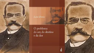 O PROBLEMA DO SER, DO DESTINO E DA DOR (Audiolivro espírita) Por Léon Denis | Parte 1/3