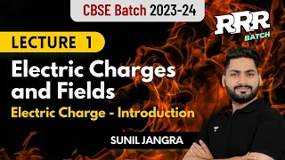 Electric Charges and Fields | Lecture- 1 |  Physics | CLASS 12 | CBSE 2024  | Sunil Jangra