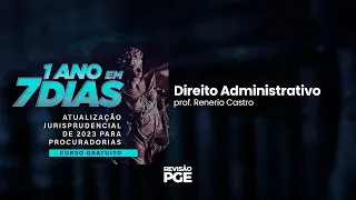 1 ANO em 7 DIAS: Atualização Jurisprudencial | Direito Administrativo – Prof. Renerio Castro