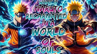 What if naruto Recarnated  in a World of Souls | OVERPOWERED NARUTO X BLEACH