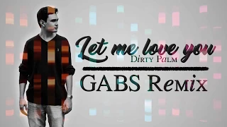 Let Me love You - Dirty Palm (GABS Remix)