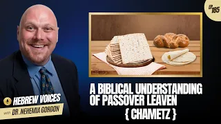 Hebrew Voices #185 - A Biblical Understanding of Passover Leaven (Chametz) - NehemiasWall.com