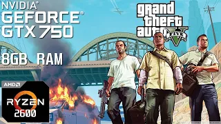 GTX 750 + RYZEN 5 2600 + 8GB RAM | GTA V