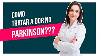 Como tratar a dor no Parkinson?