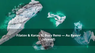 Filatov & Karas ft. Busy Reno — Au Revoir (slowed)