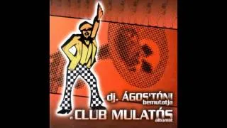 Dj Ágos ' Tóni - Ma este mulatok