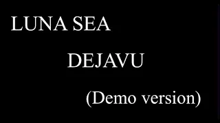 LUNA SEA - DEJAVU - (Demo)