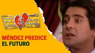 Méndez predice el futuro | Hasta que la plata nos separe 2006