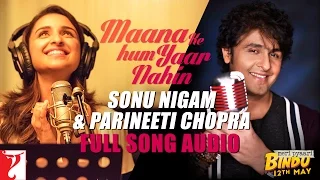 Maana Ke Hum Yaar Nahin (Duet) | Meri Pyaari Bindu | Sonu Nigam | Parineeti Chopra