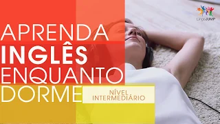 Aprenda Inglês Enquanto Dorme! Nível Intermediário! Aprenda frases inglesas enquanto dorme!