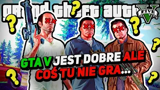 GTA 5 JEST DOBRE ALE COŚ W NIM NIE GRA