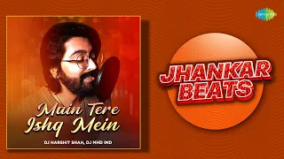 Main Tere Ishq Mein - Jhankar Beats | JalRaj | DJ Harshit Shah | DJ MHD IND