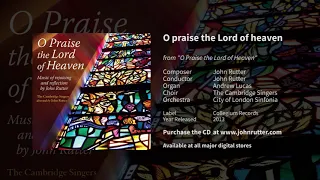 O praise the Lord of heaven - John Rutter, The Cambridge Singers, City of London Sinfonia