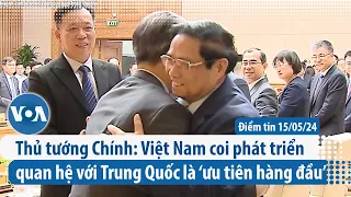 Thủ tướng Chính: Việt Nam coi phát triển quan hệ với Trung Quốc là ‘ưu tiên hàng đầu’ | Điểm tin VN