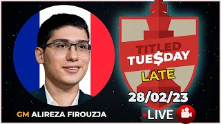 Titled Tuesday LATE | Alireza Firouzja | 28/02/23 | chesscom | LIVE GAMES
