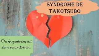 Le Syndrome de TAKO-TSUBO - ou le Syndrome des COEURS BRISES - + BONUS de mémos & Astuces