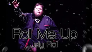 Jelly Roll - Roll Me Up - (Song)