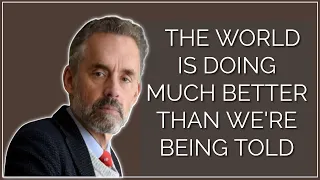 Is The World Doing Better Than We're Being Told? | Jordan Peterson