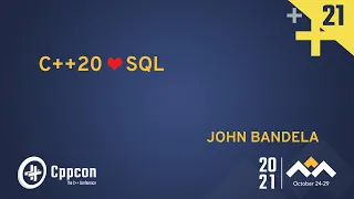 C++20 ❤ SQL - John Bandela - CppCon 2021