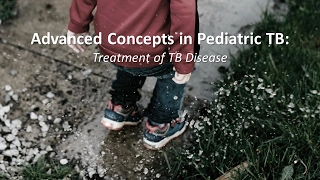 Advanced Concepts in Pediatric TB: Treatment of TB Disease