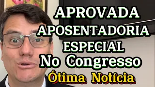 APROVADA APOSENTADORIA ESPECIAL COM IDADE REDUZIDA NO CONGRESSO