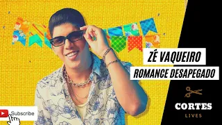 ZÉ VAQUEIRO - ROMANCE DESAPEGADO #LiveArraiáDoZéVaqueiro