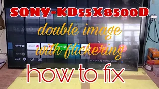 How to fix sony kd55X8500D double image with flickering#ger tech ph