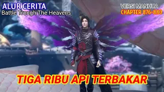 Battle Trough The Heavens Chapter 876-880 | Tiga Ribu Api Terbakar.