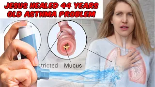 Jesus healed 44 years Old Asthma Problem
