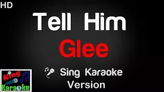 🎤 Glee - Tell Him Karaoke Version - King Of Karaoke