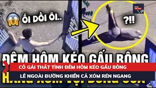 TIN TỨC 24H : CÔ GÁI THẤT TÌNH ĐÊM HÔM KÉO GẤU BÔNG LÊ NGOÀI ĐƯỜNG KHIẾN CẢ XÓM RÉN NGANG