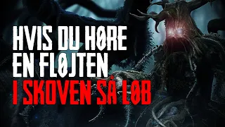 Hvis Du Høre En Fløjten I Skoven Så Løb - Dansk Creepypasta