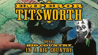 EMPEROR TITSWORTH COVERS BIG COUNTRY - IN A BIG COUNTRY