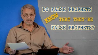 Do false prophets know that they are false prophets?