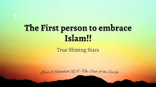 The First person to embrace Islam!!