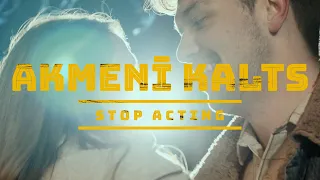 Stop Acting - Akmenī Kalts