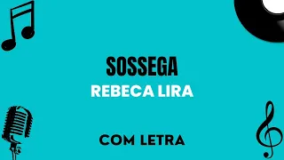 Sossega | Rebeca Lira (com letra)