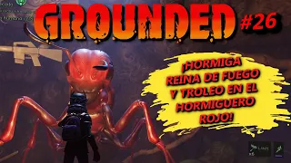 REINA HORMIGA DE FUEGO y TROLEO EN EL HORMIGUERO ROJO GROUNDED #26 Gameplay Español