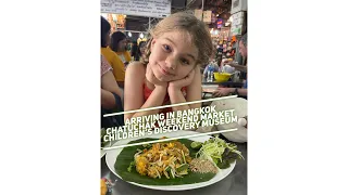 Arriving in Bangkok, Chatuchak Market, and Children’s Discovery Museum