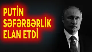 SON DƏQİQƏ! Putin səfərbərlik ELAN ETDİ