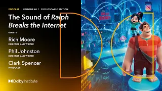 The Making Of: Ralph Breaks The Internet - 2019 Oscars® | Dolby Institute Podcast | Dolby